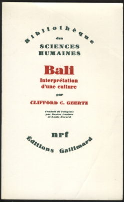"Bali, interprétation d’une culture” de Clifford G. Geertz - Anthropologie ; 1973 ; 255 pages ; traduit de l’anglais par Denis Paulme et Louis Evrard